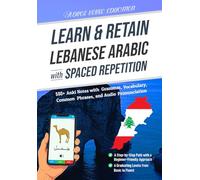 Learn & Retain Lebanese Arabic with Spaced Repetition: 500+ Anki Notes with Grammar, Vocabulary, Common Phrases, and Audio Pronunciation (Learn & Retain Languages with Spaced Repetition)