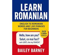 Learn Romanian: English to Romanian Words and 1,001 Phrases for Beginners