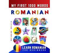 Learn Romanian for Beginners, My First 1000 Words: Bilingual Romanian - English Language Learning Book for Kids & Adults