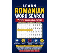 Learn Romanian Word Search: 100 Fun Bilingual Puzzles for Beginners to Intermediate Learners: A Large Print Word Search Book with Romanian Vocabulary, ... Students (Learn Languages Word Search)