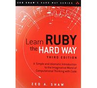 Zed Shaw – Learn Ruby the Hard Way: A Simple, Idiomatic Introduction to Computational Thinking