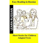 Learn Russian. Easy Reading in Russian. Short stories for children: Adapted texts for easier reading to learn Russian