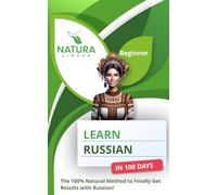 Learn Russian in 100 Days: The 100% Natural Method to Finally Get Results with Russian! (For Beginners)