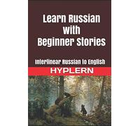 Learn Russian with Beginner Stories: Interlinear Russian to English: 7 (Learn Russian with Interlinear Stories for Beginners and Advanced Readers)