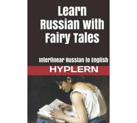 Learn Russian with Fairy Tales: Interlinear Russian to English (Interlinear Stories for Beginners and Advanced Students in the Russian language)