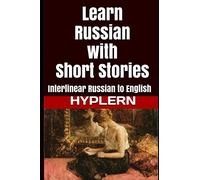 Learn Russian with Short Stories: Interlinear Russian to English: 3 (Learn Russian with Interlinear Stories for Beginners and Advanced Readers)