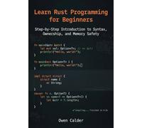 Learn Rust Programming for Beginners: Step-by-Step Introduction to Syntax, Ownership, and Memory Safety (Rust Programming for Practical Software Development)