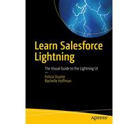 Learn Salesforce Lightning: The Visual Guide to the Lightning UI