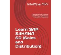 Learn SAP S4HANA Sales and Distribution: Essential Tools for Optimizing Sales, Billing, and Distribution Processes for Professionals