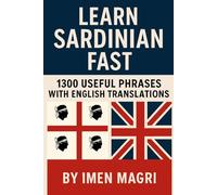 Learn Sardinian Fast: 1300 Useful Phrases with English Translations