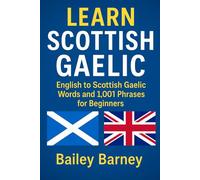 Learn Scottish Gaelic: English to Scottish Gaelic Words and 1,001 Phrases for Beginners