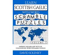 Learn Scottish Gaelic with Word Scramble Puzzles Volume 1: Learn Scottish Gaelic Language Vocabulary with 110 Challenging Bilingual Word Scramble Puzzles