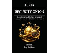 LEARN SECURITY ONION: Master Monitoring, Detection, and Incident Response in Corporate and Multicloud Environments (KALI LINUX & Frameworks USA)