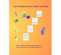 Learn Shapes: Colour, Match, and Play!: Colour, Match, and Learn Shapes & Letters - Early Learning Fun for Toddlers (Ages 1 - 4)