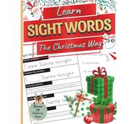 Learn Sight Words the Christmas Way: 50 reading and writing activity pages plus 10 festive colouring sheets for kids ages 5-7