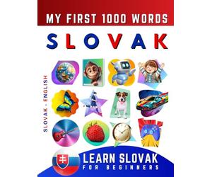 Learn Slovak for Beginners, My First 1000 Words: Bilingual Slovak - English Language Learning Book for Kids & Adults