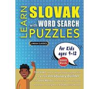 LEARN SLOVAK WITH WORD SEARCH PUZZLES FOR KIDS 9 - 12 - Discover How to Improve Foreign Language Skills with a Fun Vocabulary Builder. Find 2000 ... - Teaching Material, Study Activity Workbook
