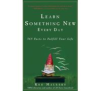 Learn Something New Every Day: 365 Facts to Fulfill Your Life