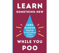 Learn Something New While You Poo: 1386 Random Facts to Make Your Brain Circle the Drain (Bathroom Readers: Funny and Fascinating Trivia for Adults ... stocking stuffers, white elephant gifts)
