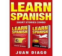 Learn Spanish: 2 Books in 1! Short Stories for Beginners to Learn Spanish Fast & Easy, Short Stories for Travelers to Learn Spanish Fast & Easy