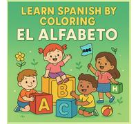 Learn Spanish by Coloring: El Alfabeto (A-L): A bilingual coloring book to learn the Spanish alphabet from A to L through fun drawings. (My First Spanish Book)