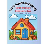 Learn Spanish by Coloring: Inside the House: Detro de la Casa (Learning Spanish by Coloring)