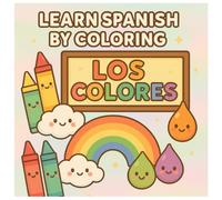 Learn Spanish by Coloring: Los Colores: A Fun Bilingual Coloring Book (My First Spanish Book)