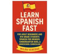 Learn Spanish Fast for Adult Beginners and 9th Grade Books: Spanish for Gringos, Kindergarten Kids, and Homeschool Curriculum with 501 Spanish Verbs and Practical Everyday Conversations