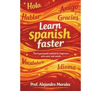 Learn Spanish Faster: The Hyperspeed Method for Beginners Who Want Real Results