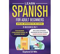 Learn Spanish For Adult Beginners: 3 Books in 1: Speak Spanish In 30 Days!