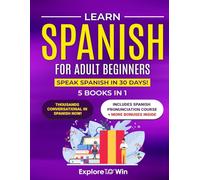 Learn Spanish for Adult Beginners: 5 Books in 1: Speak Spanish In 30 Days!