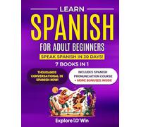 Learn Spanish for Adult Beginners: 7 Books in 1: Speak Spanish In 30 Days!