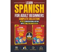 Learn Spanish for Adult Beginners Complete Collection: A 30-Day Conversational Method and 400+ Daily Exercises for Real-Life Speaking, Grammar, and Vocabulary