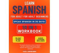 Learn Spanish for Adult Beginners: The Complete Workbook to Speak Confidently in No Time | 15-Minute Daily Lessons, Simple Grammar, Short Stories & Useful Vocabulary + Audio Bonus