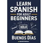 Learn Spanish for Adult Beginners: Your Easy Guide to Speaking Spanish from Day One: Spanish Essentials!