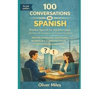 Learn Spanish for Job Interviews through 100 Real-Life Conversations with English Translation: Master Interview Questions, Workplace Communication, ... Conversations for Language Learners)