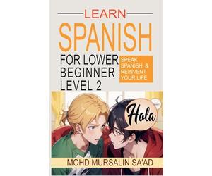 Learn Spanish for Lower Beginner Level 2: Speak Spanish and reinvent your life