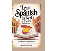 LEARN SPANISH FOR REAL IN 30DAYS WITHOUT A TEACHER: From Zero to Conversational: Learn to Think, Speak, and Understand Spanish Naturally