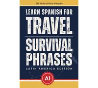 Learn Spanish For Travel: Quick and Easy Spanish Survival Phrases When Traveling To Latin America