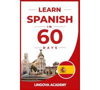 Learn Spanish in 60 Days: The Ultimate Beginner's Guide to Learn Spanish for Adults (Learn Languages in 60 days)