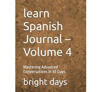 learn Spanish Journal - Volume 4: Mastering Advanced Conversations in 30 Days