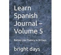 Learn Spanish Journal - Volume 5: Native-Like Fluency in 30 Days