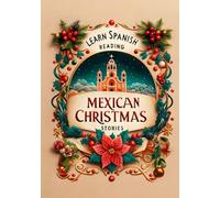 Learn Spanish Reading Mexican Christmas Stories (Learn Spanish Using the Parley Method)
