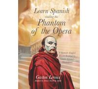Learn Spanish Reading The Phantom of the Opera: A Spanish-English Reader Inspired by Gaston Leroux’s Masterpiece