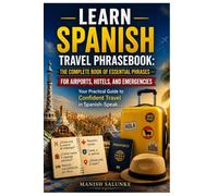 Learn Spanish Travel Phrasebook: The Complete Book of Essential Phrases -- For Airports, Hotels, and Emergencies (Learn Spanish Fast Track Books)