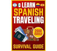 Learn Spanish - Traveling Survival Guide: The Essential Pocket Phrasebook to Avoid Travel Stress and Speak with Confidence | 200+ Ready-to-Use Phrases, 1000 Essential Words and Real-Life Dialogues