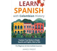 Learn Spanish with Colombian History: 14 Colombian History True Short Stories in Simple Spanish and English. Learn with Real-World Stories! (Learn Spanish with Real Stories)