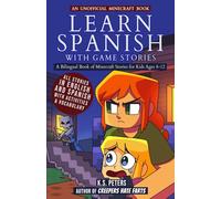 Learn Spanish With Game Stories: A Bilingual Book of Minecraft Stories for Kids Ages 8-12 With Activities And Vocabulary