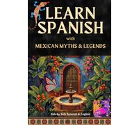 Learn Spanish with Myths and Legends of Mexico: 14 Traditional Tales Retold in Simple Spanish and English, Side by Side - Bilingual Parallel Text for ... (A1-B2) (Learn Spanish with Real Stories)