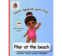 Learn Spanish with Pilar - Pilar at the Beach: A Bilingual English-Spanish Picture Book for Kids Ages 2-6 | First Spanish Beach Words for Preschool Learning